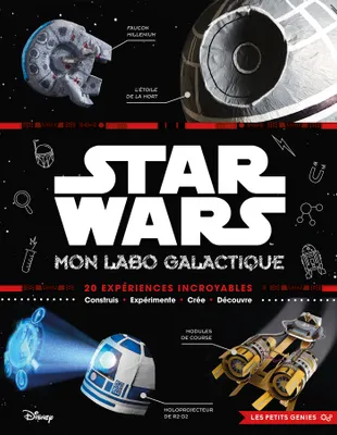 STAR WARS - Les Petits Génies - Mon labo galactique, 20 expériences incroyables