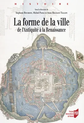 La forme de la ville, de l'Antiquité à la Renaissance