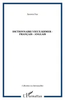 Dictionnaire vieux Khmer - Français - Anglais, An old Khmer-French-English dictionary, An old Khmer-French-English dictionary