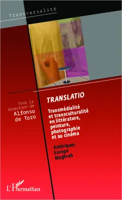 Translatio, Transmédialité et transculturalité en littérature, peinture, photographie et au cinéma - Amériques Europe Maghreb