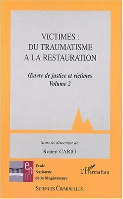 2, VICTIMES: DU TRAUMATISME A LA RESTAURATION - OEUVRE DE JUSTICE ET VICTIMES. VOLUME 2, Oeuvre de justice et victimes. Volume 2