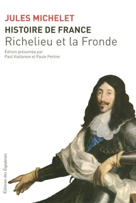 XII, Richelieu et la Fronde, HISTOIRE DE FRANCE T12 RICHELIEU ET LA FRONDE 12