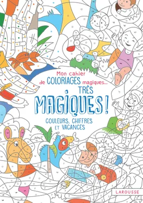 Mon cahier de coloriages magiques, très magiques - Couleurs, chiffres et vacances