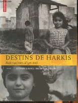 Destins de Harkis- aux racines d'un exil, aux racines d'un exil