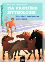 3, Ma première mythologie - Hercule et les chevaux ensorcelés CP/CE1 6/7 ans, Hercule et les chevaux ensorcelés