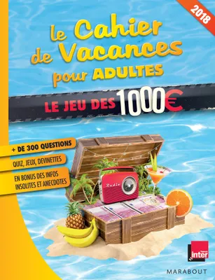 Le cahier de vacances pour adultes 2018 : Le jeu des 1000 euros