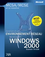 Gestion d'un environnement réseau Microsoft Windows 2000 - Examen MCSA 70-218, Microsoft