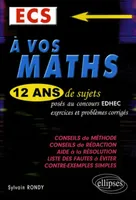 A vos maths ECS exercices et problèmes corrigés, 12 ans de sujets posés au concours EDHEC
