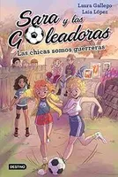LAS CHICAS SOMOS GUERRERAS (SARA Y LAS GOLEADORAS, 2)
