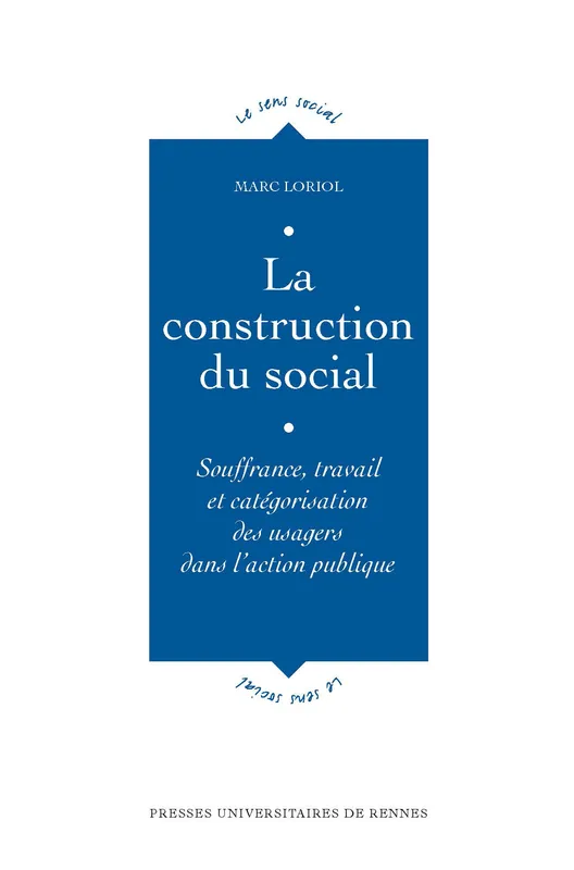 La construction du social, Souffrance, travail et catégorisation des usagers dans l'action publique Marc Loriol