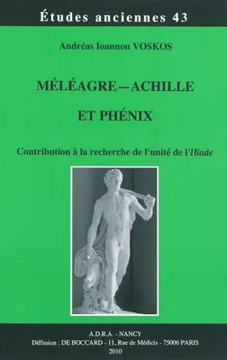 Méléagre-Achille et Phénix - contribution à la recherche de l'unité de l'