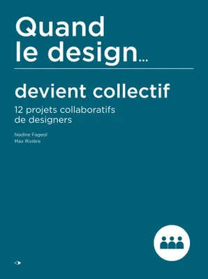 Quand Le Design... Devient Collectif, 12 projets collaboratifs de designers