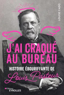 J'ai craqué au bureau, Histoire ébouriffante de Louis Pasteur