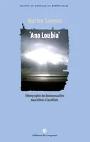 Ana Loubia : Ethnographie des homosexualités masculines à Casablanca [Paperback] Gouyon, Marien and Kadri, Aïssa, ETHNOGRAPHIE DES HOMOSEXUALITES MASCULINES A CASABLANCA