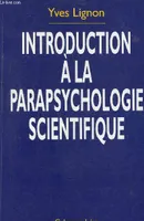 Introduction à la parapsychologie scientifique.