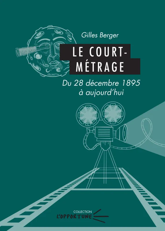 Le court-métrage, Du 28 décembre 1895 à aujourd'hui Gilles Berger