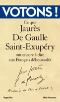 Votons !, Ce que Jaurès, De Gaulle, Saint-Exupéry ont encore à dire aux Français !