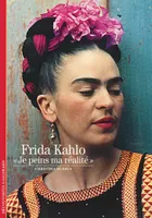 Frida Kahlo / je peins ma réalité, «Je peins ma réalité»