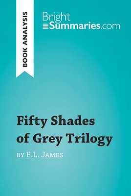 Fifty Shades Trilogy by E.L. James (Book Analysis), Detailed Summary, Analysis and Reading Guide