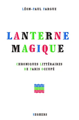 Lanterne magique, Chroniques littéraires de Paris occupé