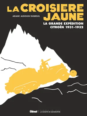 La croisière jaune / la grande expédition Citroën : 1931-1932, La grande expédition Citroën 1931-1932 (édition spéciale 100 ans Citroën)