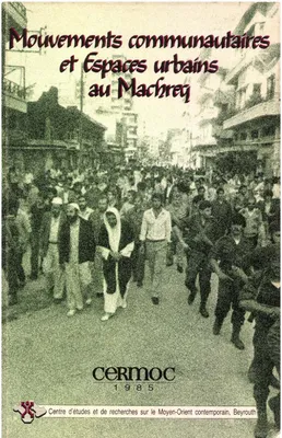 Mouvements communautaires et espaces urbains au Machreq, Mouvements communautaires et espaces urbains au Machreq