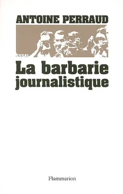 La barbarie journalistique, Toulouse, Outreau, RER D: l'art et la manière de faire un malheur