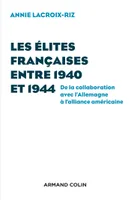 Les élites françaises entre 1940 et 1944 - De la collaboration avec l'Allemagne à l'alliance américa, De la collaboration avec l'Allemagne à l'alliance américaine