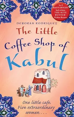 The Little Coffee Shop of Kabul, The heart-warming and uplifting international bestseller