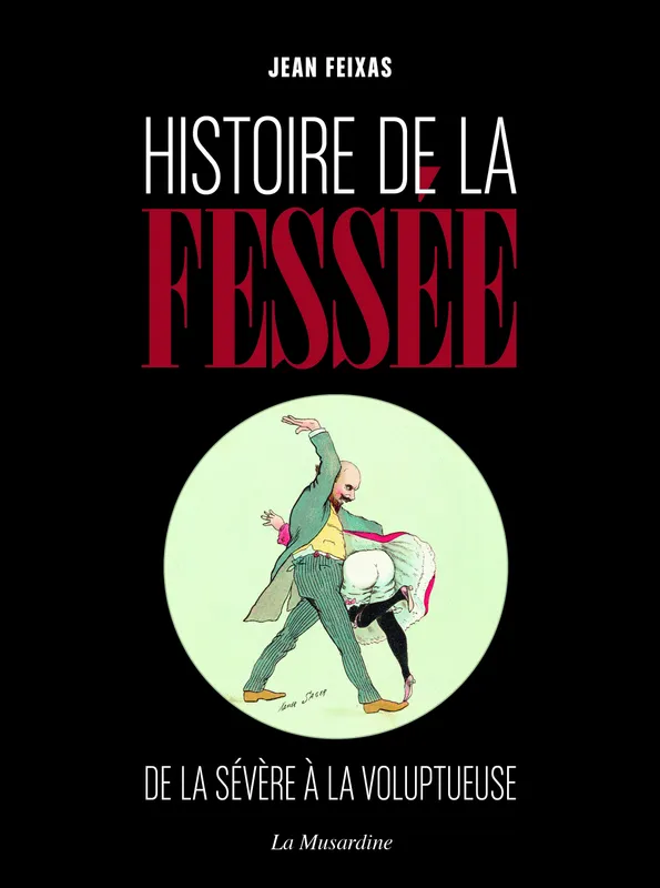 Livres Sciences Humaines et Sociales Actualités Histoire de la fessée Jean Feixas
