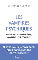 Les Vampires psychiques, Comment les reconnaître, comment leur échapper