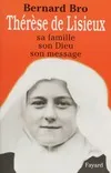 Thérèse de Lisieux. Sa famille, son dieu, son message, sa famille, son Dieu, son message