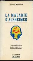 La maladie d'Alzheimer - suivi de l'article d'Aloïs Alzheimer