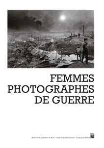 Femmes photographes de guerre, [exposition, paris, musée de la libération de paris-musée du général leclerc-musée jean moulin, 8 mars-31 décembre 2022]