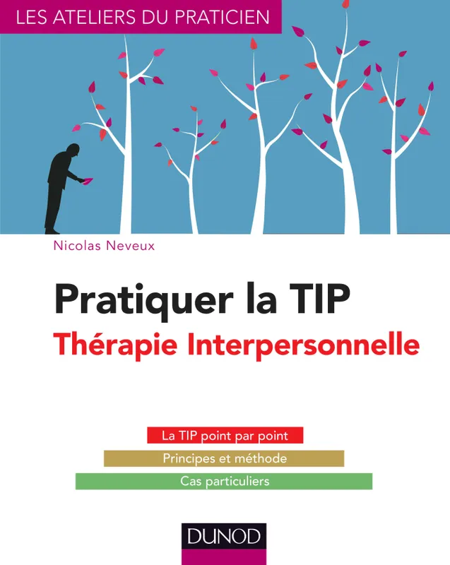 Livres Sciences Humaines et Sociales Psychologie et psychanalyse Pratiquer la TIP - Thérapie Interpersonnelle Nicolas Neveux