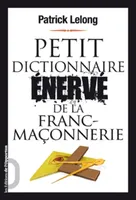 Petit dictionnaire enervé de la Franc maçonnerie