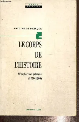 Le Corps de l'histoire, Métaphores et politique (1770-1800)