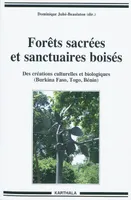 Forêts sacrées et sanctuaires boisés - des créations culturelles et biologiques, Burkina Faso, Togo, Bénin, des créations culturelles et biologiques, Burkina Faso, Togo, Bénin