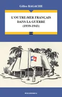 L'outre-mer français dans la guerre, 1939-1945