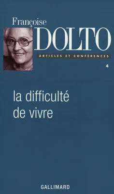 Articles et conférences / Françoise Dolto., IV, Articles et conférences, IV : La Difficulté de vivre