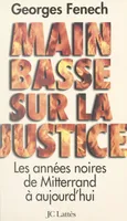Main basse sur la justice, Les années noires, de Mitterrand à aujourd'hui