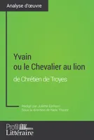 Yvain ou le Chevalier au lion de Chrétien de Troyes (Analyse approfondie), Approfondissez votre lecture de cette œuvre avec notre profil littéraire (résumé, fiche de lecture et axes de lecture)