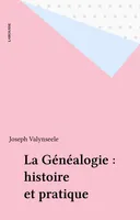 La généalogie: Histoire et pratique, histoire et pratique
