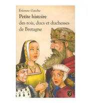Petite histoire des rois, ducs et duchesses de Bretagne