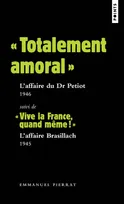 Les grands procès, "Totalement amoral" : L'affaire du Dr Petiot 1946. Suivi de "Vive la France, quand même !" : L'affai