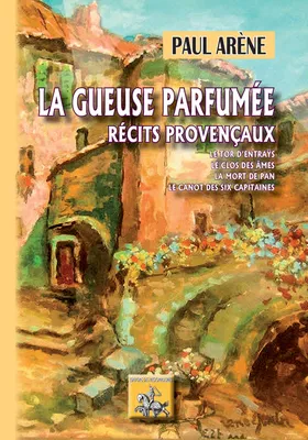 La Gueuse parfumée (récits provençaux), Le Tor d'Entraÿs • Le Clos des Âmes • La mort de Pan • Le canot des six capitaines