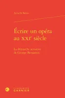 Écrire un opéra au XXIe siècle, La démarche sensitive de George Benjamin