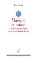 Musique et extase - L'audition mystique dans la tradition soufie