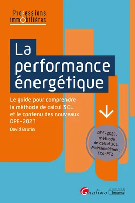 La performance énergétique, Le guide pour comprendre la méthode de calcul 3cl et le contenu des nouveaux dpe-2021