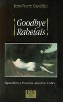 Goodbye Rabelais !, figures libres & Yourcenar, Almodóvar et Umbral